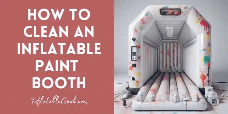 Inflatable paint booth with paint on the walls - How to Clean an Inflatable Paint Booth